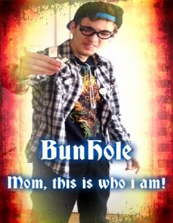 BunHole : Mom, This Is Who I Am !